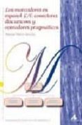 los marcadores en español l/e: conectores discursivos y operadore s pragmaticos-manuel marti sanchez-9788476357514 los marcadores en español l/e: conectores discursivos y operadore s pragmaticos-manuel marti sanchez-9788476357514