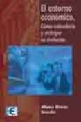 el entorno economico: como entenderlo y anticipar su evolucion-alfonso alvarez gonzalez-9788478975914 el entorno economico: como entenderlo y anticipar su evolucion-alfonso alvarez gonzalez-9788478975914
