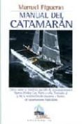 manual del catamaran: como sacar el maximo partido de los catamar anes ligeros y de la realizacion de cruceros a bordo de catamaranes habitables-manuel figueras-9788479025014 manual del catamaran: como sacar el maximo partido de los catamar anes ligeros y de la realizacion de cruceros a bordo de catamaranes habitables-manuel figueras-9788479025014