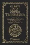 el arte de la magia talismanica: una seleccion de los trabajos de rabi salomon, f. barrett, etc.-9788479103514 el arte de la magia talismanica: una seleccion de los trabajos de rabi salomon, f. barrett, etc.-9788479103514