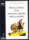 moros y cristianos en las narraciones infantiles arabes y español as-luz garcia castañon-9788479600914 moros y cristianos en las narraciones infantiles arabes y español as-luz garcia castañon-9788479600914