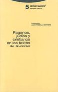 paganos, judios y cristianos en los textos de qumran-9788481643114 paganos, judios y cristianos en los textos de qumran-9788481643114