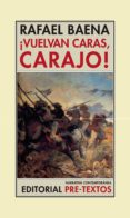 ¡vuelvan caras, carajo!-rafael baena-9788481919714 ¡vuelvan caras, carajo!-rafael baena-9788481919714
