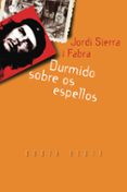durmido sobre os espellos-jordi sierra i fabra-9788482886114 durmido sobre os espellos-jordi sierra i fabra-9788482886114