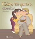 cómo te quiero, abuela!-carmina del rio galve-9788484127314 cómo te quiero, abuela!-carmina del rio galve-9788484127314