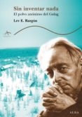 sin inventar nada: el polvo anonimo del gulag-lev e. razgon-9788484282914 sin inventar nada: el polvo anonimo del gulag-lev e. razgon-9788484282914