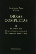 obras completas de clarin ii: su unico hijo; proyectos novelescos y fragmentos narrativos-leopoldo alas clarin-9788484590514 obras completas de clarin ii: su unico hijo; proyectos novelescos y fragmentos narrativos-leopoldo alas clarin-9788484590514