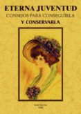 eterna juventud: consejos para conseguirla y conservarla (ed. facs. de la obra de 1928)-elino glyn-9788490014714 eterna juventud: consejos para conseguirla y conservarla (ed. facs. de la obra de 1928)-elino glyn-9788490014714