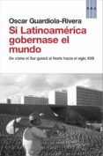 si latinoamerica gobernase el mundo-oscar guardiola rivera-9788490062814 si latinoamerica gobernase el mundo-oscar guardiola rivera-9788490062814