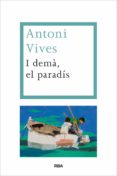 i demà, el paradís (ebook)-antoni vives-9788490562314 i demà, el paradís (ebook)-antoni vives-9788490562314