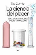la ciencia del placer: sexo, drogas y musica bajo el microscopio-zoe cormier-9788490564714 la ciencia del placer: sexo, drogas y musica bajo el microscopio-zoe cormier-9788490564714
