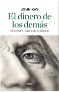 el dinero de los demas-john kay-9788490567814 el dinero de los demas-john kay-9788490567814