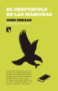 el crepusculo de las maquinas-john zerzan-9788490971314 el crepusculo de las maquinas-john zerzan-9788490971314