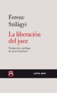 la liberacion del juez-ferenc szilagyi-9788492837014 la liberacion del juez-ferenc szilagyi-9788492837014