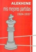 mis mejores partidas 1924-1937-alexander alekhine-9788493213114 mis mejores partidas 1924-1937-alexander alekhine-9788493213114