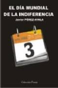 dia mundial de la indiferencia-javier perez ayala-9788493590314 dia mundial de la indiferencia-javier perez ayala-9788493590314