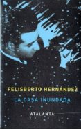 la casa inundada-felisberto hernandez-9788493963514 la casa inundada-felisberto hernandez-9788493963514