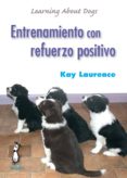 entrenamiento con refuerzo positivo-kay laurence-9788494041914 entrenamiento con refuerzo positivo-kay laurence-9788494041914