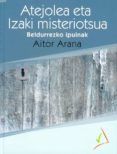 atejolea eta izaki misteriotsua. beldurrezko ipuinak-aitor arana-9788494660214 atejolea eta izaki misteriotsua. beldurrezko ipuinak-aitor arana-9788494660214