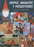 gnomos, naranjitos y mosqueperros. la vuelta al mundo en dibujos animados-juan jose zanoletty-9788494727214 gnomos, naranjitos y mosqueperros. la vuelta al mundo en dibujos animados-juan jose zanoletty-9788494727214