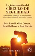 la intervencion del circulo de seguridad: como mejorar el apego en las relaciones entre padres e hijos mediante la intervencion temprana-bert powell-glenn cooper-9788494964114 la intervencion del circulo de seguridad: como mejorar el apego en las relaciones entre padres e hijos mediante la intervencion temprana-bert powell-glenn cooper-9788494964114