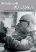 reflexions de pau casals: pensaments intims i personals recollits per albert e.kahn-albert e. kahn-9788495348814 reflexions de pau casals: pensaments intims i personals recollits per albert e.kahn-albert e. kahn-9788495348814