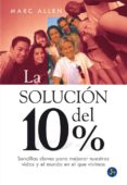 la solucion del 10%: sencillas claves para mejorar nuestras vidas y el mundo en el que vivimos-marc allen-9788495973214 la solucion del 10%: sencillas claves para mejorar nuestras vidas y el mundo en el que vivimos-marc allen-9788495973214
