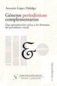 generos periodisticos complementarios: una aproximacion critica a los formatos del periodismo visual-antonio lopez-9788496082014 generos periodisticos complementarios: una aproximacion critica a los formatos del periodismo visual-antonio lopez-9788496082014