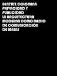 privacidad y publicidad: la arquitectura moderna como medio de co municacion de masas-beatriz colomina-9788496898714 privacidad y publicidad: la arquitectura moderna como medio de co municacion de masas-beatriz colomina-9788496898714