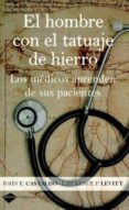 el hombre con el tatuaje de hierro: los medicos aprenden de sus p acientes-john e. castaldo-lawrence p. levitt-9788496981614 el hombre con el tatuaje de hierro: los medicos aprenden de sus p acientes-john e. castaldo-lawrence p. levitt-9788496981614