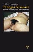 el origen del mundo. historia de un cuadro de gustave courbet-thierry savatier-9788497044714 el origen del mundo. historia de un cuadro de gustave courbet-thierry savatier-9788497044714