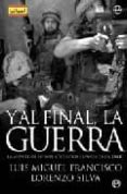 y al final, la guerra: la aventura de las tropas españolas en ira k-lorenzo silva-luis miguel francisco-9788497345514 y al final, la guerra: la aventura de las tropas españolas en ira k-lorenzo silva-luis miguel francisco-9788497345514