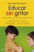 educar sin gritar: padres e hijos: ¿convivencia o superviviencia?-guillermo ballenato prieto-9788497346214 educar sin gritar: padres e hijos: ¿convivencia o superviviencia?-guillermo ballenato prieto-9788497346214