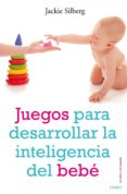 juegos para desarrollar la inteligencia del bebé (ebook)-jackie silberg-9788497545914 juegos para desarrollar la inteligencia del bebé (ebook)-jackie silberg-9788497545914