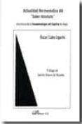 actualidad hermeneutica del saber absoluto: una lectura de la fen omenologia del espiritu de hegel-oscar cubo ugarte-9788497724814 actualidad hermeneutica del saber absoluto: una lectura de la fen omenologia del espiritu de hegel-oscar cubo ugarte-9788497724814