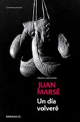un dia volvere-juan marse-9788497930314 un dia volvere-juan marse-9788497930314