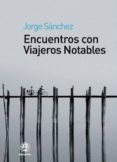 encuentros con viajeros notables-jorge sanchez-9788498272314 encuentros con viajeros notables-jorge sanchez-9788498272314