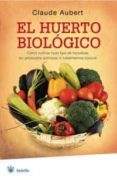 el huerto biologico: como cultivar todo tipo de hortalizas sin pr oductos quimicos ni tratamientos toxicos-claude aubert-9788498671414 el huerto biologico: como cultivar todo tipo de hortalizas sin pr oductos quimicos ni tratamientos toxicos-claude aubert-9788498671414