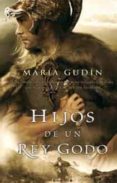 hijos de un rey godo-maria gudin-9788498722314 hijos de un rey godo-maria gudin-9788498722314