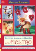 decorar la casa en navidad con fieltro: con patrones para realiza r 44 proyectos-ingrid moras-9788498742114 decorar la casa en navidad con fieltro: con patrones para realiza r 44 proyectos-ingrid moras-9788498742114