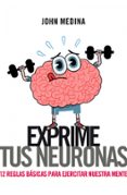 (pe) exprime tus neuronas: 12 reglas basicas para ejercitar nuestra mente-john j. medina-9788498751314 (pe) exprime tus neuronas: 12 reglas basicas para ejercitar nuestra mente-john j. medina-9788498751314