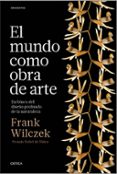 el mundo como obra de arte: en busca del diseño profundo de la naturaleza-frank wilczek-9788498929614 el mundo como obra de arte: en busca del diseño profundo de la naturaleza-frank wilczek-9788498929614