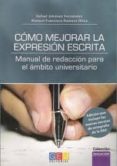 como mejorar la expresion escrita: manual de redaccion para el am bito universitario-rafael jimenez fernandez-9788499156514 como mejorar la expresion escrita: manual de redaccion para el am bito universitario-rafael jimenez fernandez-9788499156514