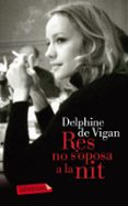 res no s oposa a la nit-delphine de vigan-9788499307114 res no s oposa a la nit-delphine de vigan-9788499307114