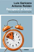 recuperar el futuro: doce propuestas que cambiaran españa-luis garicano-antonio roldan-9788499424514 recuperar el futuro: doce propuestas que cambiaran españa-luis garicano-antonio roldan-9788499424514