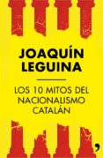 (pe) los 10 mitos del nacionalismo catalan-joaquin leguina-9788499984414 (pe) los 10 mitos del nacionalismo catalan-joaquin leguina-9788499984414