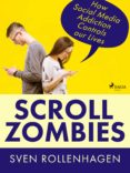 Descargar ebook de google books en pdf SCROLL ZOMBIES: HOW SOCIAL MEDIA ADDICTION CONTROLS OUR LIVES ePub de  9788728371114 (Literatura española)