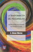 la transformacion del psicoanalisis-e. cesar merea-9789877190014 la transformacion del psicoanalisis-e. cesar merea-9789877190014