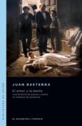 Descargar libros revistas ipad EL AMOR Y LA PESTE PDF CHM RTF (Spanish Edition) de JUAN BASTERRA 9789878346014