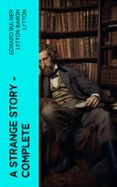 Descargar libros de ipod A STRANGE STORY — COMPLETE  (edición en inglés)  de EDWARD BULWER LYTTON, BARON LYTTON